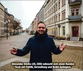  ?? ?? Alexander Dierks (35, CDU) wünscht sich einen Runden Tisch mit Politik, Verwaltung und Brühl-Anliegern.