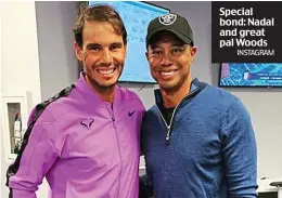  ?? INSTAGRAM ?? Special bond: Nadal and great pal Woods