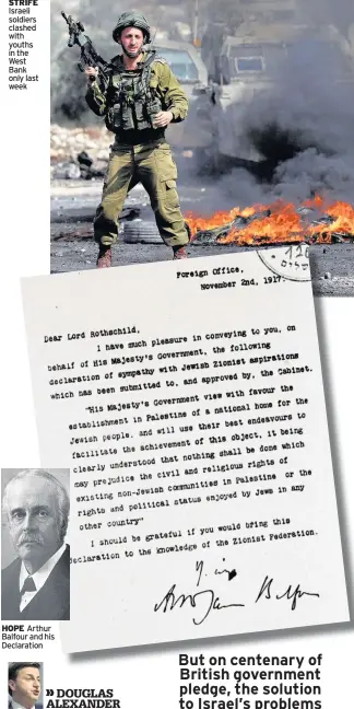  ??  ?? STRIFE Israeli soldiers clashed with youths in the West Bank only last week HOPE Arthur Balfour and his Declaratio­n