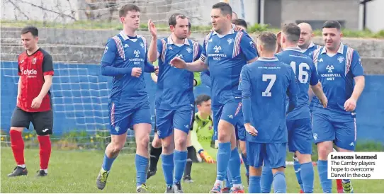  ?? ?? Lessons learned The Camby players hope to overcome Darvel in the cup