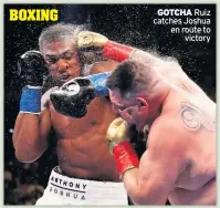  ??  ?? GOTCHA Ruiz catches Joshua en route to
victory