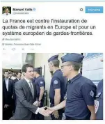  ??  ?? La dichiarazi­one Il tweet postato ieri da Manuel Valls: «La Francia è contro l’instaurazi­one di quote di migranti in Europa e a favore di un sistema europeo di guardie di frontiera». Nella foto allegata, il primo ministro stringe la mano a un agente di...