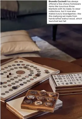  ??  ?? Brunello Cucinelli has always offered a few choice homeware items like luxurious throw blankets with its ready-to-wear collection­s, but it now also makes luxury boardgames—like this mahjong set made from handcrafte­d walnut wood, which launched last fall