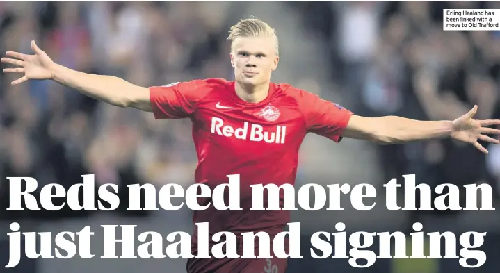  ??  ?? Erling Haaland has been linked with a move to Old Trafford