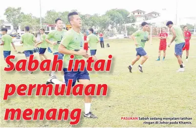  ??  ?? PASUKAN Sabah sedang menjalani latihan ringan di Johor pada Khamis.