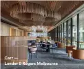  ??  ?? Carr — Lander & Rogers Melbourne