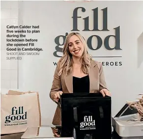  ?? SHOOT AND SWOON/ SUPPLIED ?? Catlyn Calder had five weeks to plan during the lockdown before she opened Fill Good in Cambridge.