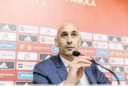  ?? DANI DUCH ?? Luis Rubiales, presidente de la Federación Española de Fútbol