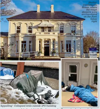  ?? ?? ‘Appalling’: Collapsed tents outside IPO building
Shelter: Castlemoat­e House, where the rough sleepers were accomodate­d on the floor, below right
