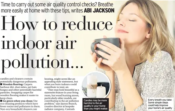  ??  ?? Every breath you take: Some simple steps could help improve your home’s air quality Candles may be more harmful to the air quality in your home than you might realise