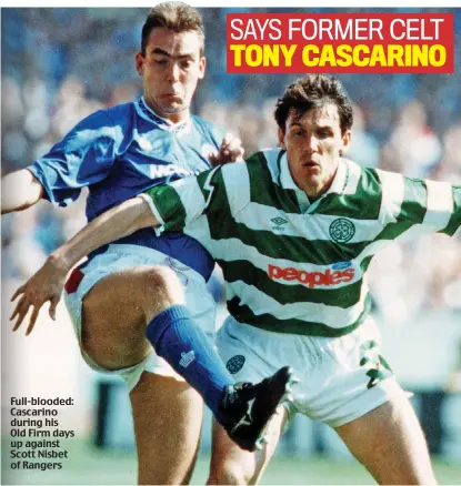  ??  ?? Full-blooded: Cascarino during his Old Firm days up against Scott Nisbet of Rangers SAYS FORMER CELT TONY CASCARINO