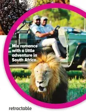  ?? ?? Mix romance with a little adventure in South Africa.