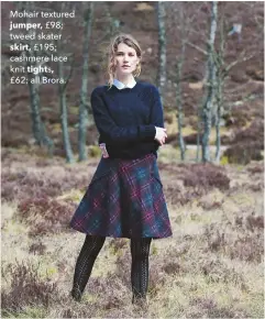  ??  ?? Mohair textured
jumper, £98; tweed skater
skirt, £195; cashmere lace knit tights,
£62; all Brora.