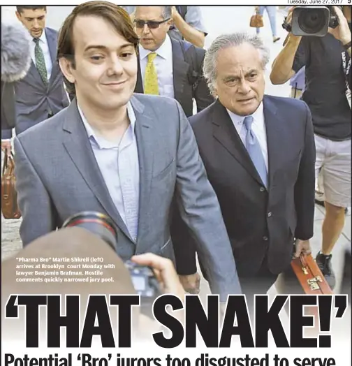  ??  ?? “Pharma Bro” Martin Shkreli (left) arrives at Brooklyn court Monday with lawyer Benjamin Brafman. Hostile comments quickly narrowed jury pool.