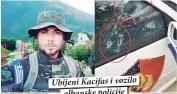  ??  ?? Ubijeni Kacifas i vozilo
albanske policije