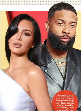  ?? ?? “Kim likes [Odell] a lot and is open to seeing where things go,” says a source, adding the reality star’s family “fully approves” of the
romance.