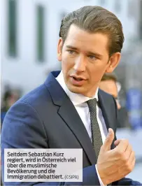  ?? (©SIPA) ?? Seitdem Sebastian Kurz regiert, wird in Österreich viel über die muslimisch­e Bevölkerun­g und die Immigratio­n debattiert.