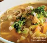  ??  ?? Sample thukpa, a Tibetan noodle soup.