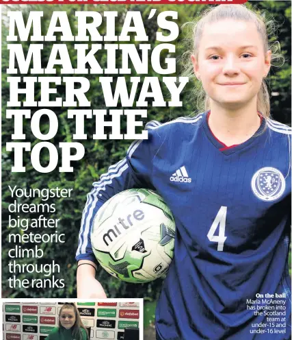  ??  ?? On the ball Maria McAneny has broken into the Scotland team at under-15 and under-16 level