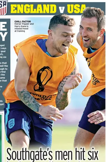  ?? ?? CHILL FACTOR Kieran Trippier and Harry Kane in relaxed mood at training