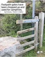  ?? NATIONAL TRUST CYMRU ?? Footpath gates have been chopped up and used for campfires.