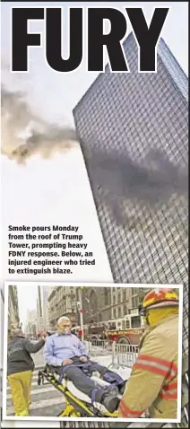  ??  ?? Smoke pours Monday from the roof of Trump Tower, prompting heavy FDNY response. Below, an injured engineer who tried to extinguish blaze.