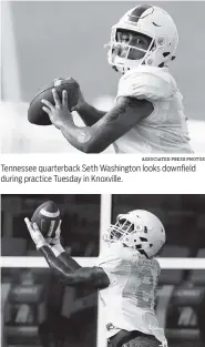  ?? ASSOCIATED PRESS PHOTOS ?? Tennessee quarterbac­k Seth Washington looks downfield during practice Tuesday in Knoxville. Tennessee running back Trey Coleman could get playing time this season as a freshman.