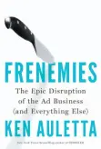  ?? PENGUIN PRESS HANDOUT PHOTO ?? The cover of Frenemies: The Epic Disruption of the Ad Business (and Everything Else) is shown.