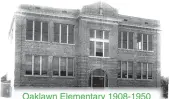  ??  ?? Oaklawn Elementary 1908-1950