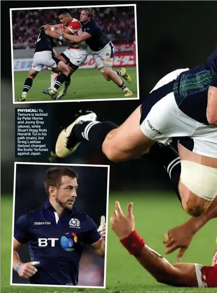  ??  ?? PHYSICAL: Yu Tamura is tackled by Peter Horne and Jonny Gray (above), while Stuart Hogg finds Hendrik Tui in his path (main), but Greig Laidlaw (below) changed the Scots’ fortunes against Japan