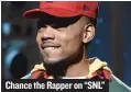  ??  ?? Chance the Rapper on “SNL”