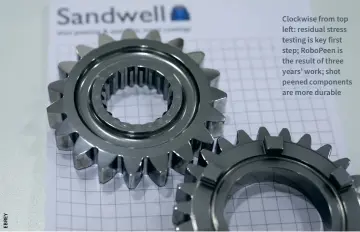  ??  ?? Clockwise from top left: residual stress testing is key first step; Robopeen is the result of three years’ work; shot peened components are more durable
