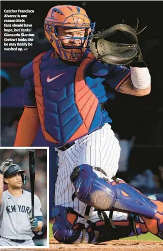  ?? AP ?? Catcher Francisco Alvarez is one reason Mets fans should have hope, but Yanks’ Giancarlo Stanton (below) looks like he may finally be washed up.