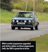  ??  ?? With careful suspension upgraded and sticky rubber on those pepperpots (left), the XR2 is great fun to drive.