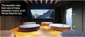  ??  ?? The beautiful view from one of many relaxation rooms at QC Terme Dolomiti spa