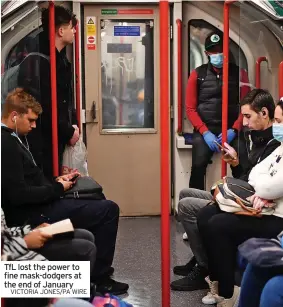  ?? VICTORIA JONES/PA WIRE ?? TfL lost the power to fine mask-dodgers at the end of January