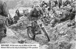  ??  ?? 1970 SSDT: All the eyes are on Mike on the new Walwin BSA on his way to finishing in 47th position.