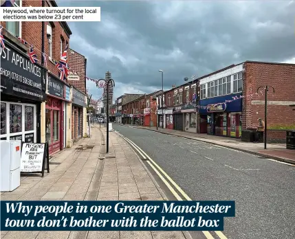  ?? ?? Heywood, where turnout for the local elections was below 23 per cent