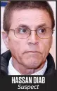  ??  ?? HASSAN DIAB Suspect