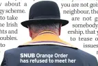  ??  ?? SNUB Orange Order has refused to meet her