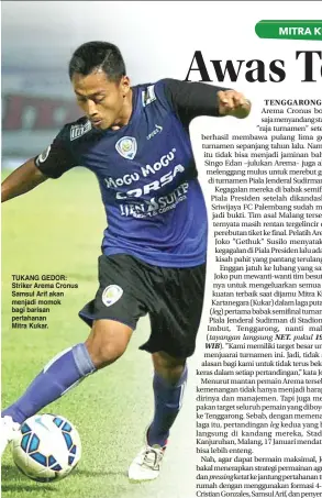  ?? DHARMONO/ JAWA POS RADAR MALANG ?? TUKANG GEDOR: Striker Arema Cronus Samsul Arif akan menjadi momok bagi barisan pertahanan Mitra Kukar.
leg)
tayangan langsung
pressing
leg
pukul