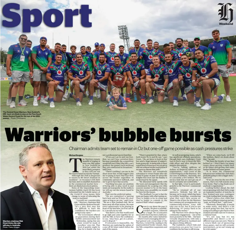  ?? Photo / Photosport Photo / Getty Images ?? The Central Coast Warriors. New Zealand’s NRL team are likely to stay on the New South Wales Central Coast for the rest of the 2021 season.
Warriors chairman Rob Croot thinks the side will stay in Australia.