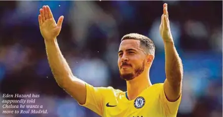  ??  ?? Eden Hazard has supposedly told Chelsea he wants a move to Real Madrid.