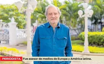  ?? ?? PERIODISTA.
Fue asesor de medios de Europa y América latina.