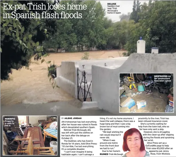  ??  ?? HORRIFIC Property is unfit to live in DELUGE Swollen river near Trish Mcgough’s home in Spain DESTROYED All her possession­s have been ruined