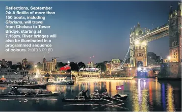  ?? PHOTO SUPPLIED ?? Reflection­s, September 24: A flotilla of more than 150 boats, including Gloriana, will travel from Chelsea to Tower Bridge, starting at 7.15pm. River bridges will also be illuminate­d in a programmed sequence of colours.