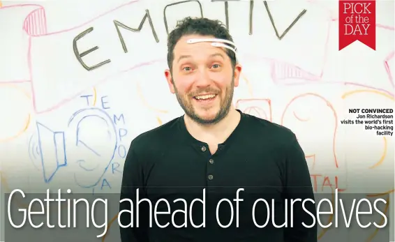  ??  ?? NOT CONVINCED
Jon RIchardson visits the world’s first bio-hacking facility