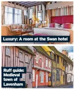 ?? ?? Luxury: A room at the Swan hotel
Ruff guide: Medieval town of Lavenham