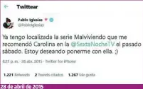  ??  ?? El líder de Podemos comentó en Twitter en abril de 2015 que había empezado a ver una de las webseries más famosas en España: «Malviviend­o». La historia se centra en un grupo de amigos, afincados en el inventado barrio de Los Banderille­ros de Sevilla. 28 de abril de 2015