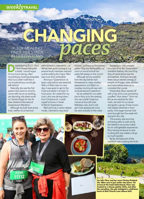  ??  ?? Far left: Fleur and her mum Chrissy finished the 10km race in just under two hours. On arrival at the hotel beforehand, Fleur was treated to a cheese platter (left), and after the marathon, the pair indulged in a delicious lunch at No5 Church Lane (above left).